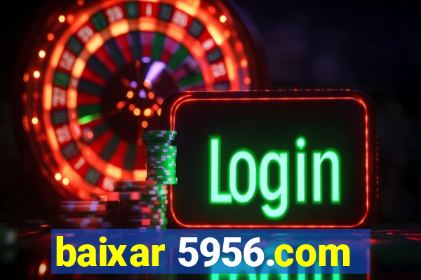 baixar 5956.com